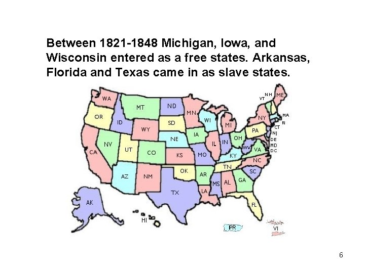 Between 1821 -1848 Michigan, Iowa, and Wisconsin entered as a free states. Arkansas, Florida