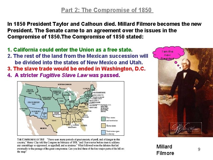 Part 2: The Compromise of 1850 In 1850 President Taylor and Calhoun died. Millard