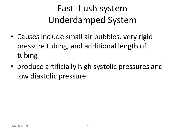 Fast flush system Underdamped System • Causes include small air bubbles, very rigid pressure