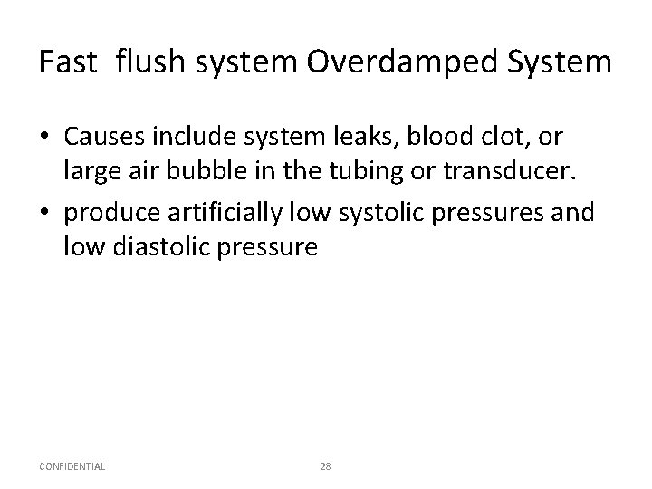 Fast flush system Overdamped System • Causes include system leaks, blood clot, or large