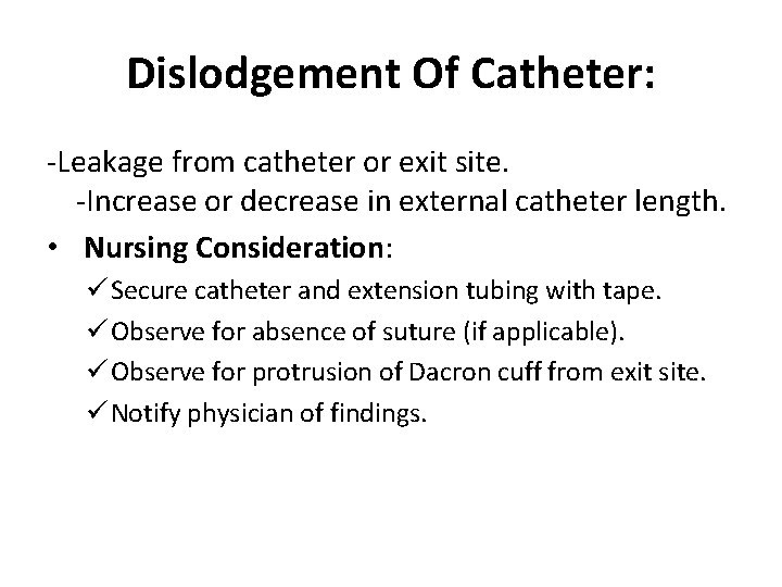 Dislodgement Of Catheter: -Leakage from catheter or exit site. -Increase or decrease in external