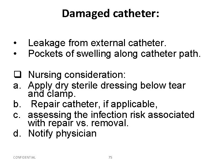 Damaged catheter: • • Leakage from external catheter. Pockets of swelling along catheter path.