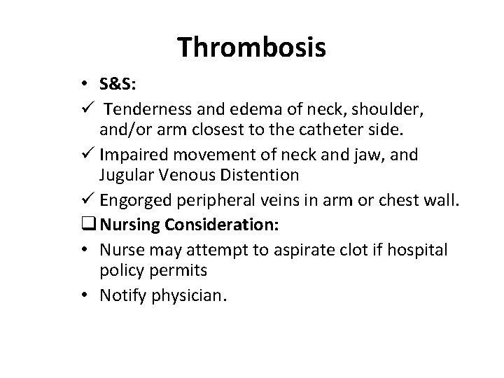 Thrombosis • S&S: ü Tenderness and edema of neck, shoulder, and/or arm closest to