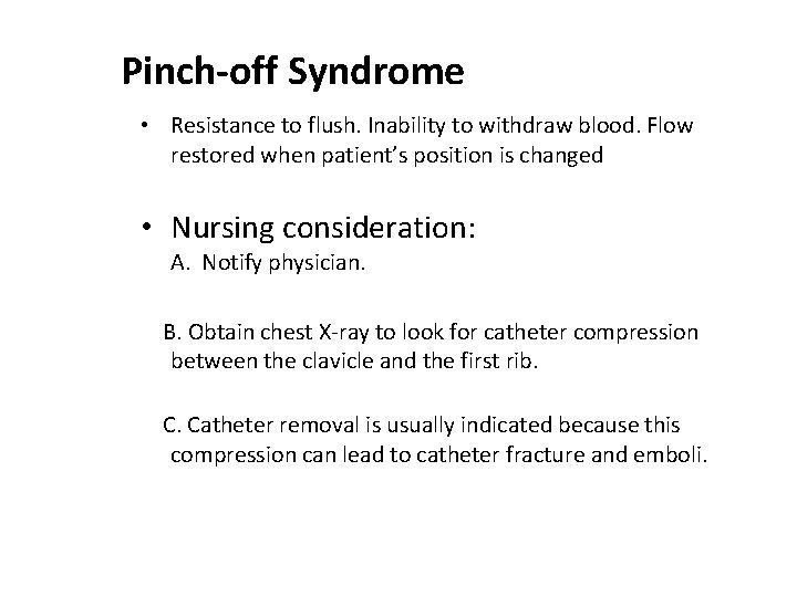 Pinch-off Syndrome • Resistance to flush. Inability to withdraw blood. Flow restored when patient’s