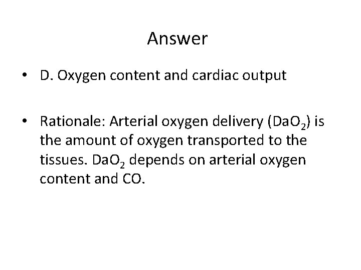 Answer • D. Oxygen content and cardiac output • Rationale: Arterial oxygen delivery (Da.