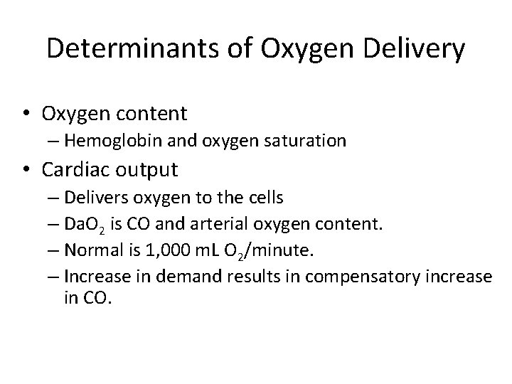 Determinants of Oxygen Delivery • Oxygen content – Hemoglobin and oxygen saturation • Cardiac