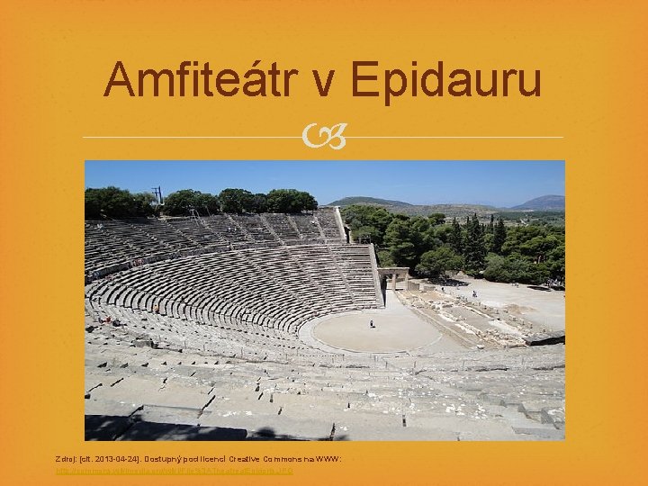 Amfiteátr v Epidauru Zdroj: [cit. 2013 -04 -24]. Dostupný pod licencí Creative Commons na