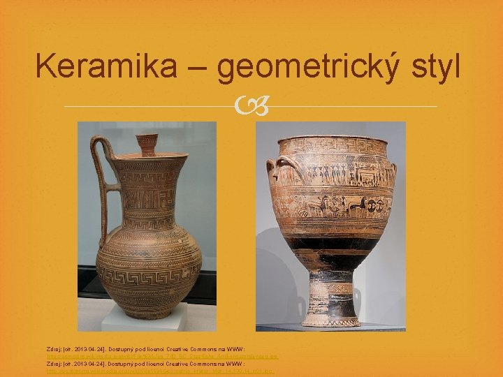 Keramika – geometrický styl Zdroj: [cit. 2013 -04 -24]. Dostupný pod licencí Creative Commons