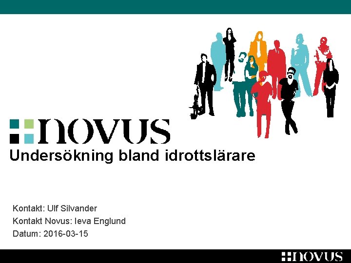 Undersökning bland idrottslärare Kontakt: Ulf Silvander Kontakt Novus: Ieva Englund Datum: 2016 -03 -15