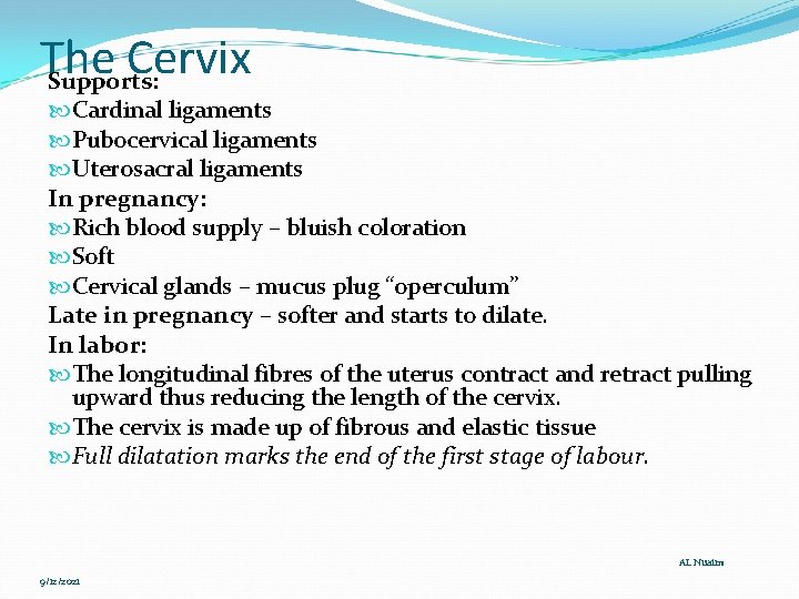 The Cervix Supports: Cardinal ligaments Pubocervical ligaments Uterosacral ligaments In pregnancy: Rich blood supply