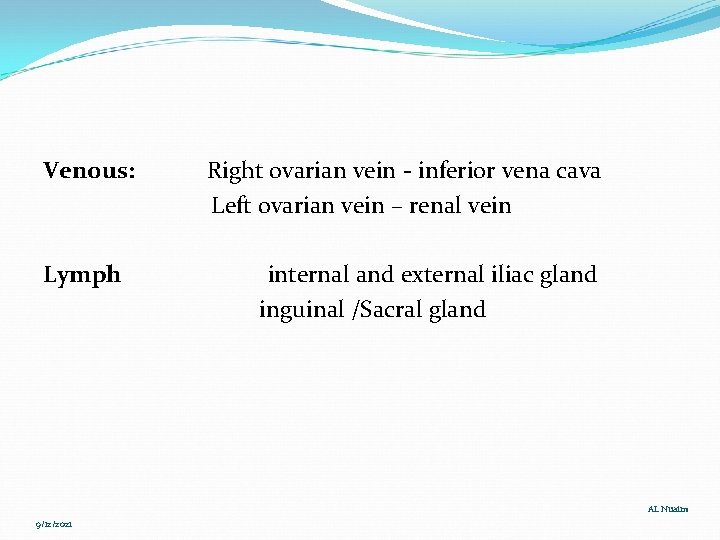 Venous: Lymph Right ovarian vein - inferior vena cava Left ovarian vein – renal