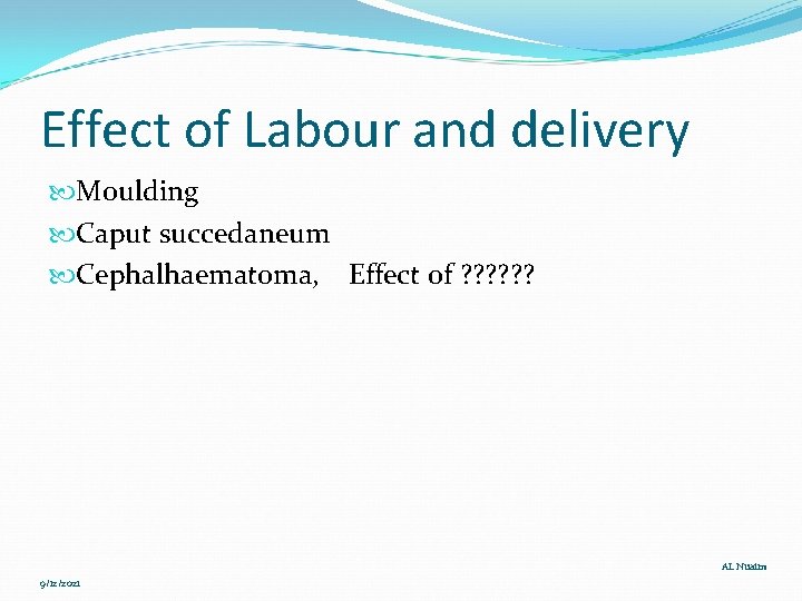 Effect of Labour and delivery Moulding Caput succedaneum Cephalhaematoma, Effect of ? ? ?