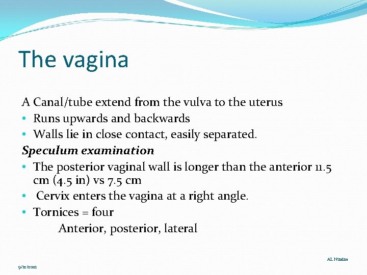 The vagina A Canal/tube extend from the vulva to the uterus • Runs upwards