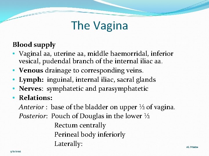 The Vagina Blood supply • Vaginal aa, uterine aa, middle haemorridal, inferior vesical, pudendal