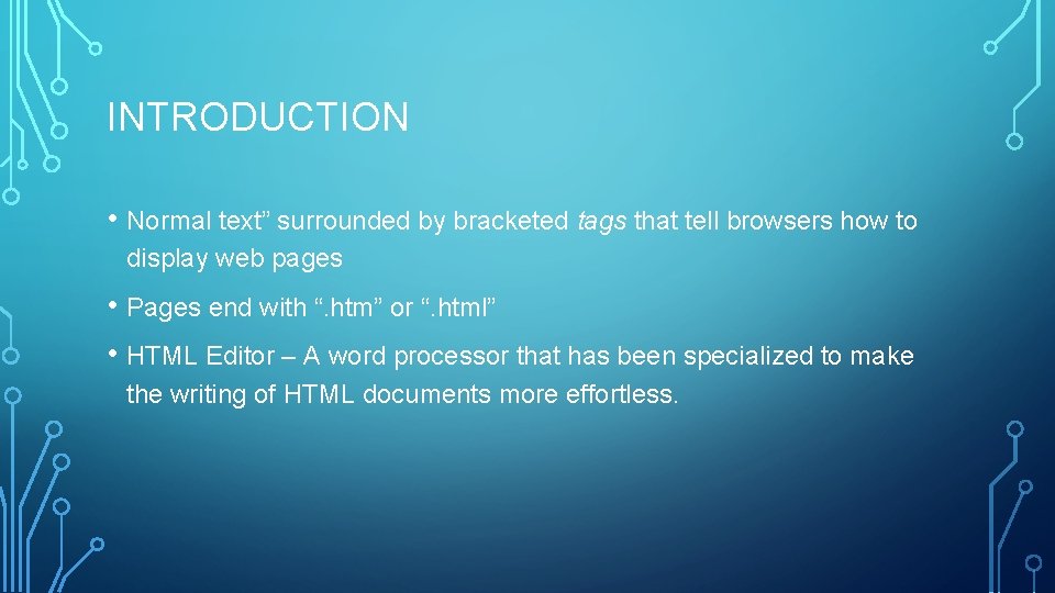 INTRODUCTION • Normal text” surrounded by bracketed tags that tell browsers how to display