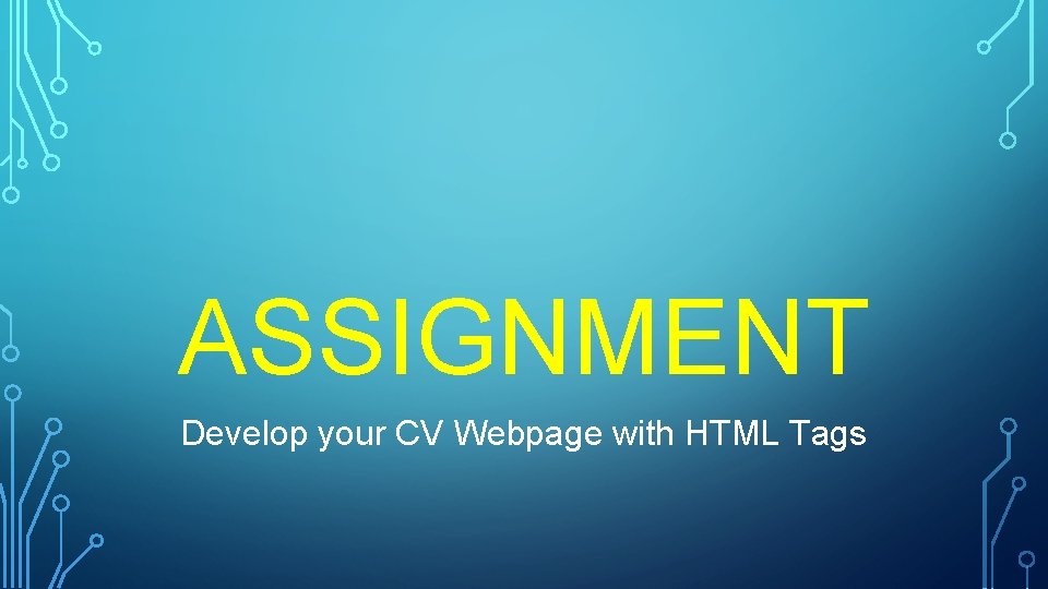 ASSIGNMENT Develop your CV Webpage with HTML Tags 