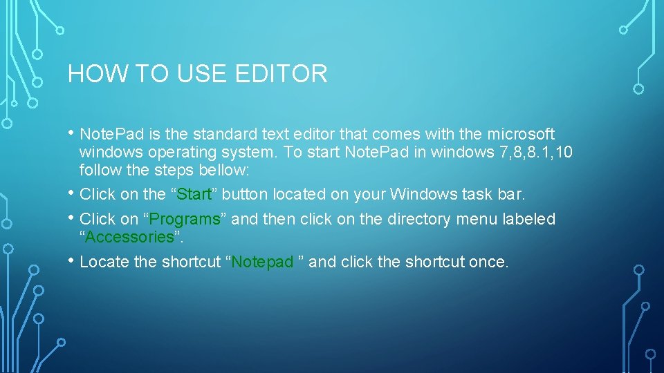 HOW TO USE EDITOR • Note. Pad is the standard text editor that comes