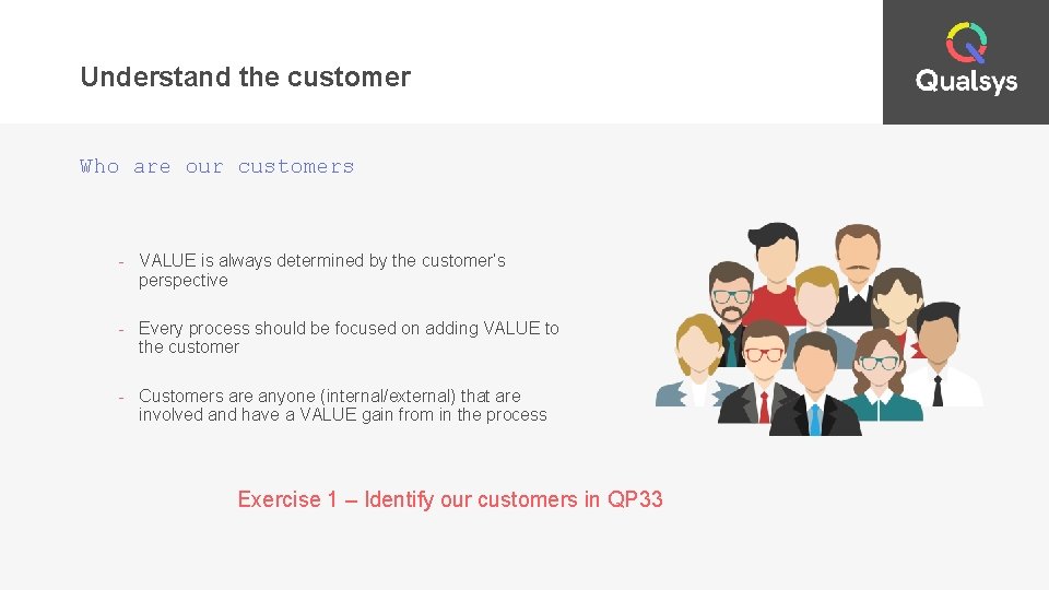 Understand the customer Who are our customers - VALUE is always determined by the