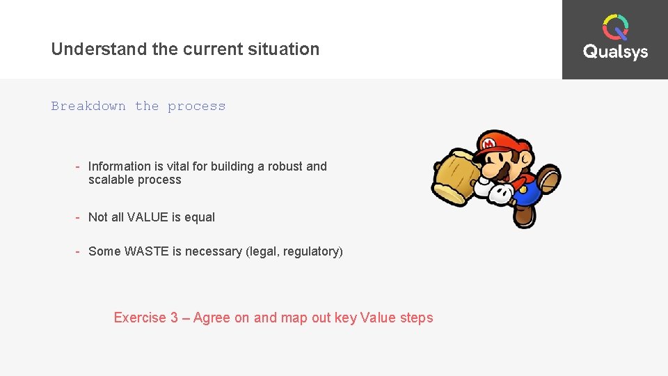 Understand the current situation Breakdown the process - Information is vital for building a