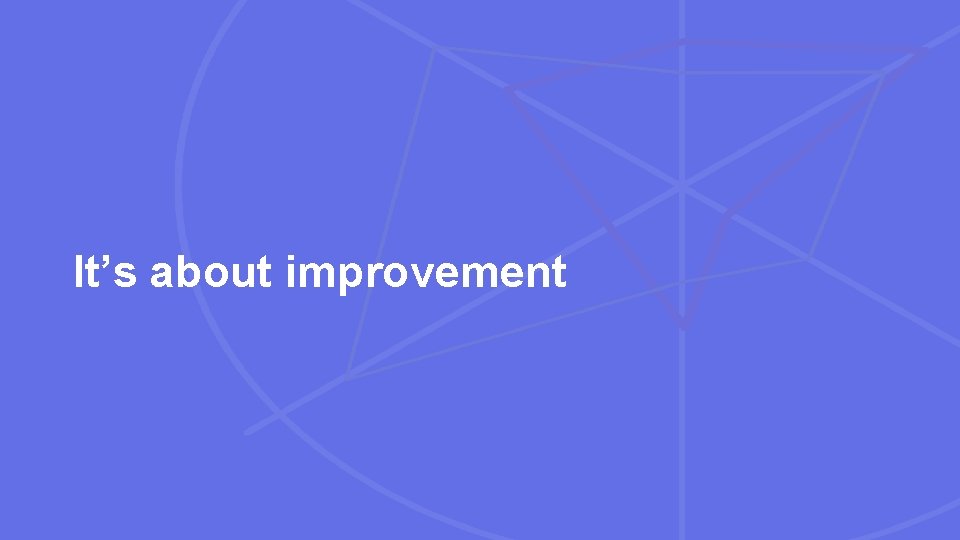 It’s about improvement 