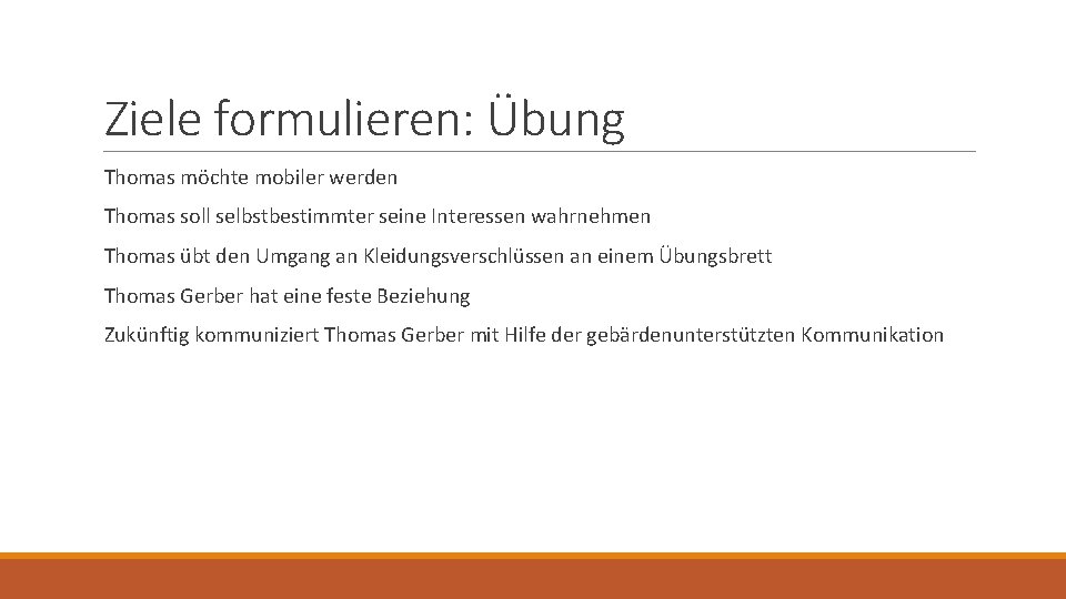 Ziele formulieren: Übung Thomas möchte mobiler werden Thomas soll selbstbestimmter seine Interessen wahrnehmen Thomas