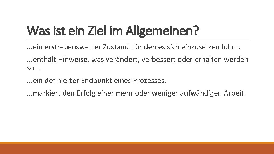 Was ist ein Ziel im Allgemeinen? . . . ein erstrebenswerter Zustand, für den