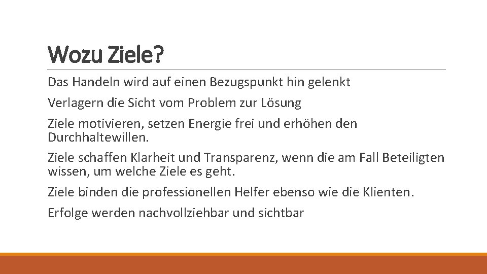 Wozu Ziele? Das Handeln wird auf einen Bezugspunkt hin gelenkt Verlagern die Sicht vom