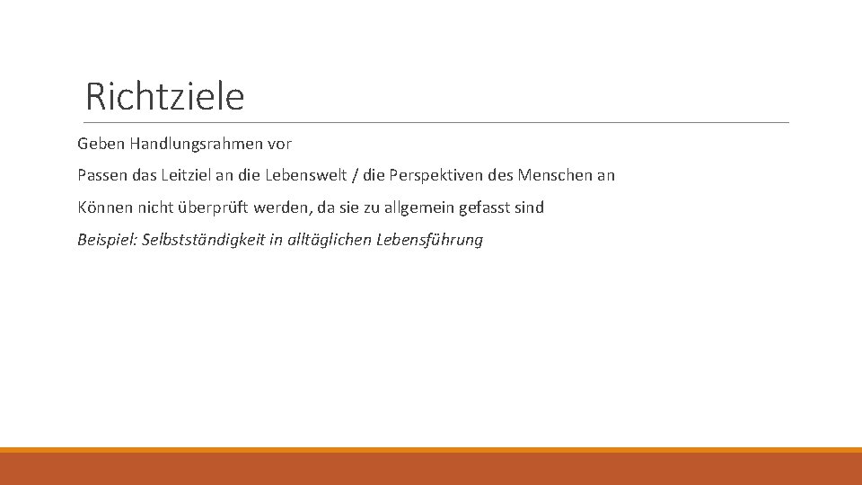 Richtziele Geben Handlungsrahmen vor Passen das Leitziel an die Lebenswelt / die Perspektiven des