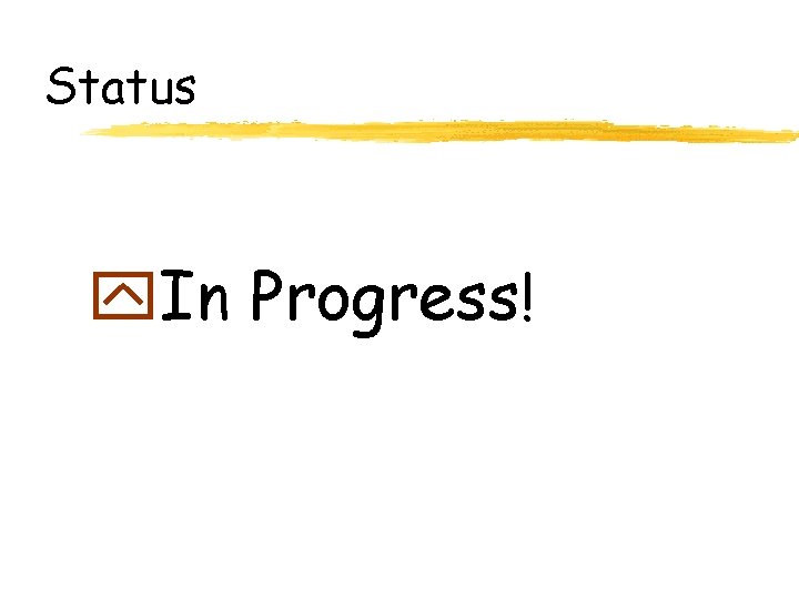 Status y. In Progress! 