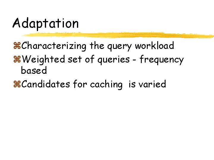 Adaptation z. Characterizing the query workload z. Weighted set of queries - frequency based