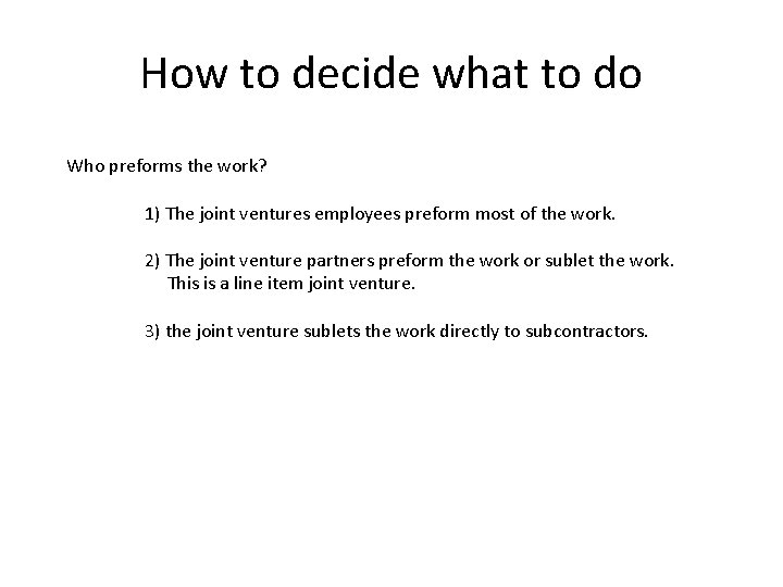 How to decide what to do Who preforms the work? 1) The joint ventures