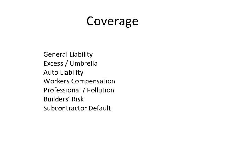 Coverage General Liability Excess / Umbrella Auto Liability Workers Compensation Professional / Pollution Builders’