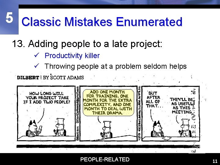 5 Classic Mistakes Enumerated 13. Adding people to a late project: ü Productivity killer