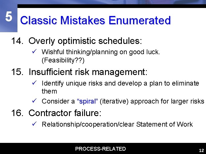 5 Classic Mistakes Enumerated 14. Overly optimistic schedules: ü Wishful thinking/planning on good luck.