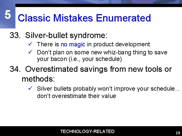 5 Classic Mistakes Enumerated 33. Silver-bullet syndrome: ü There is no magic in product