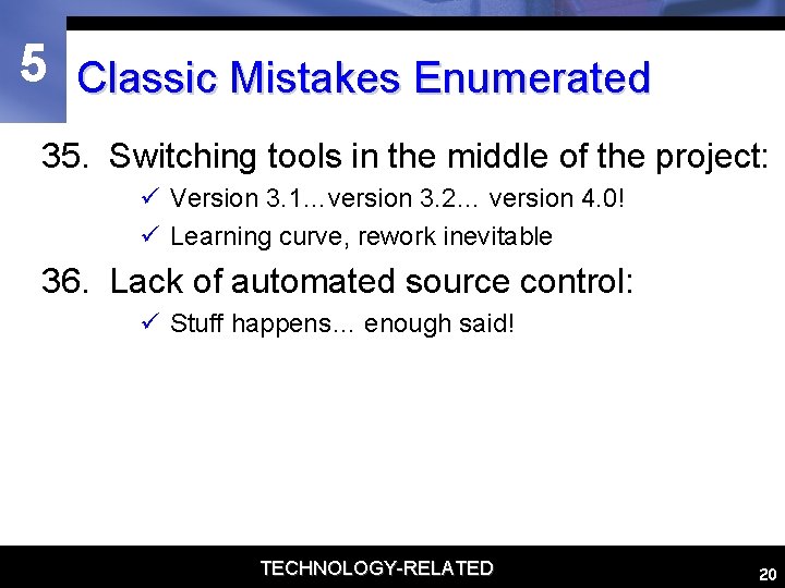5 Classic Mistakes Enumerated 35. Switching tools in the middle of the project: ü