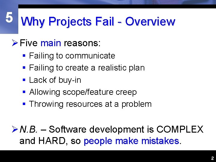 5 Why Projects Fail - Overview Ø Five main reasons: § § § Failing