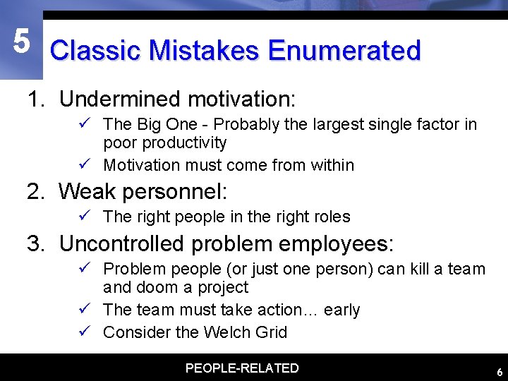 5 Classic Mistakes Enumerated 1. Undermined motivation: ü The Big One - Probably the