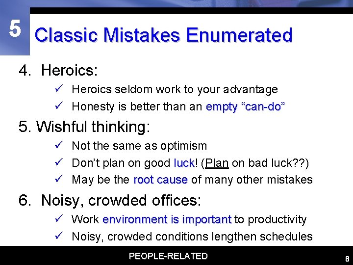 5 Classic Mistakes Enumerated 4. Heroics: ü Heroics seldom work to your advantage ü