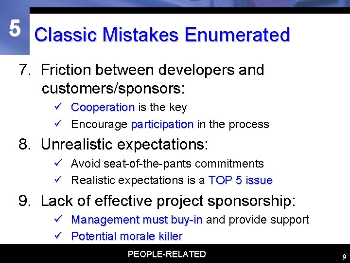 5 Classic Mistakes Enumerated 7. Friction between developers and customers/sponsors: ü Cooperation is the