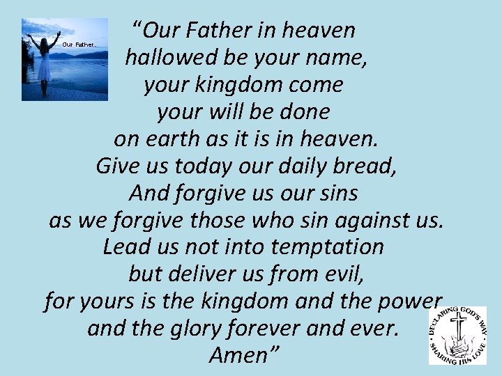 “Our Father in heaven hallowed be your name, your kingdom come your will be