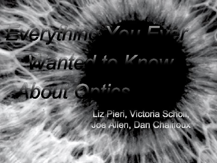 Everything You Ever Wanted to Know About Optics Liz Pieri, Victoria Scholl, Joe Allen,