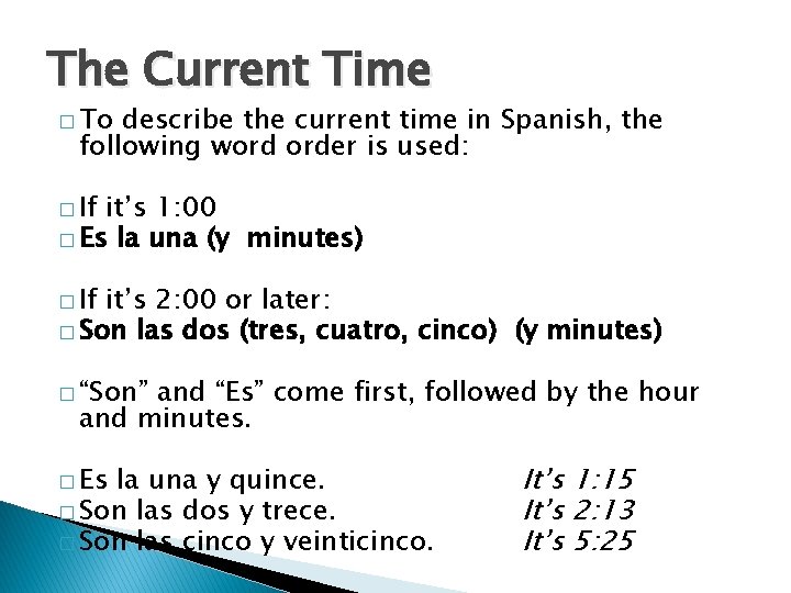 The Current Time � To describe the current time in Spanish, the following word