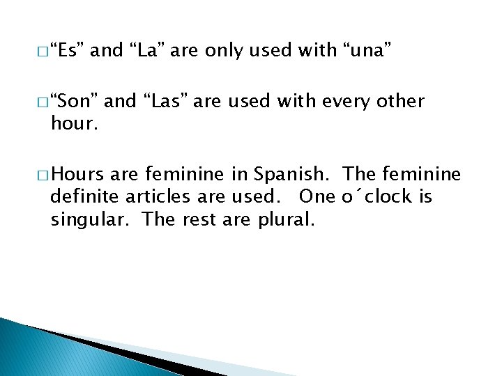 � “Es” and “La” are only used with “una” � “Son” hour. and “Las”