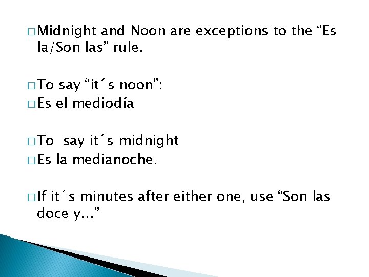 � Midnight and Noon are exceptions to the “Es la/Son las” rule. � To