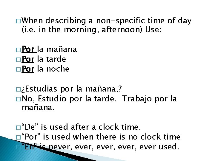 � When describing a non-specific time of day (i. e. in the morning, afternoon)