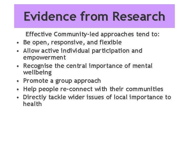 Evidence from Research • • • Effective Community-led approaches tend to: Be open, responsive,