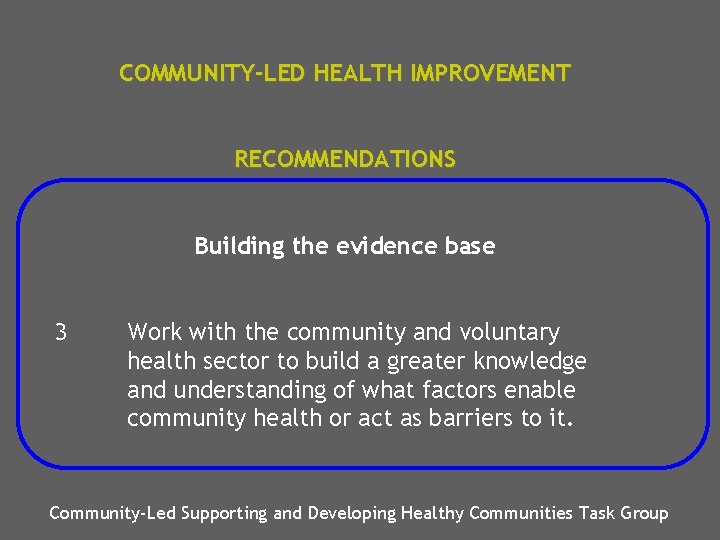 COMMUNITY-LED HEALTH IMPROVEMENT RECOMMENDATIONS Building the evidence base 3 Work with the community and