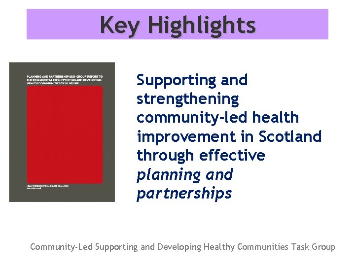 Key Highlights Supporting and strengthening community-led health improvement in Scotland through effective planning and