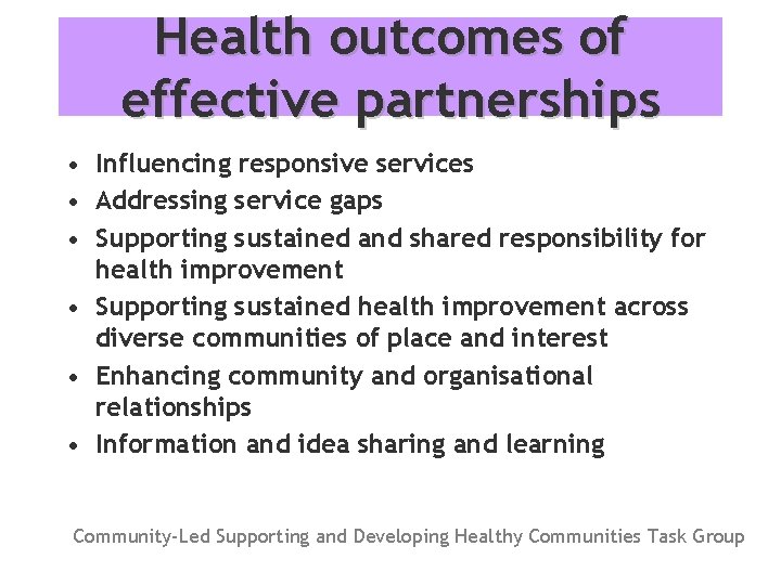 Health outcomes of effective partnerships • Influencing responsive services • Addressing service gaps •